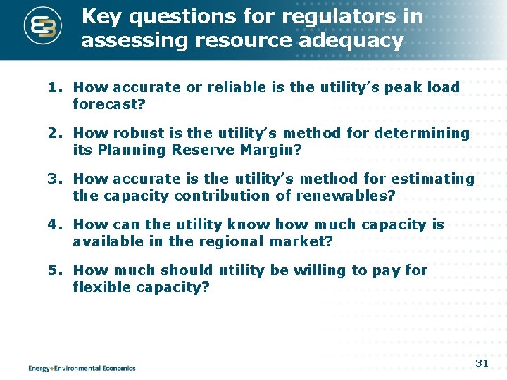 Key questions for regulators in assessing resource adequacy 1. How accurate or reliable is Key questions for regulators in assessing resource adequacy 1. How accurate or reliable is