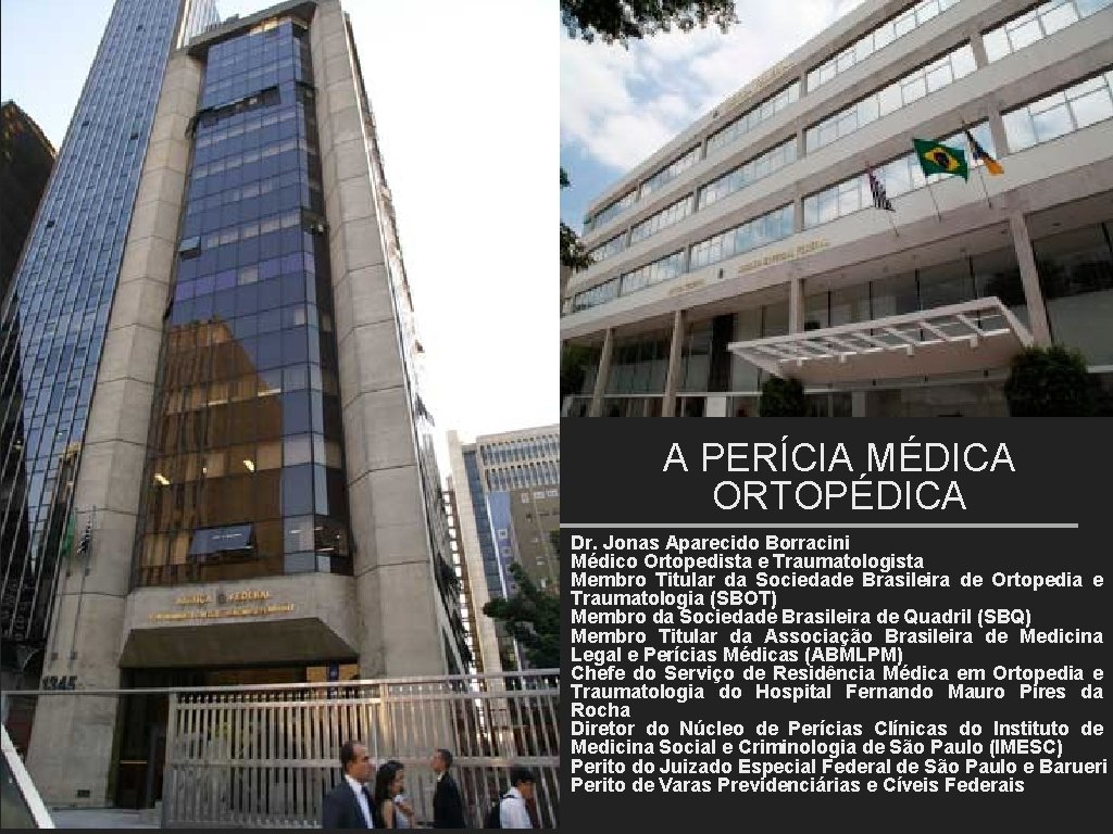 A PERÍCIA MÉDICA ORTOPÉDICA Dr. Jonas Aparecido Borracini Médico Ortopedista e Traumatologista Membro Titular