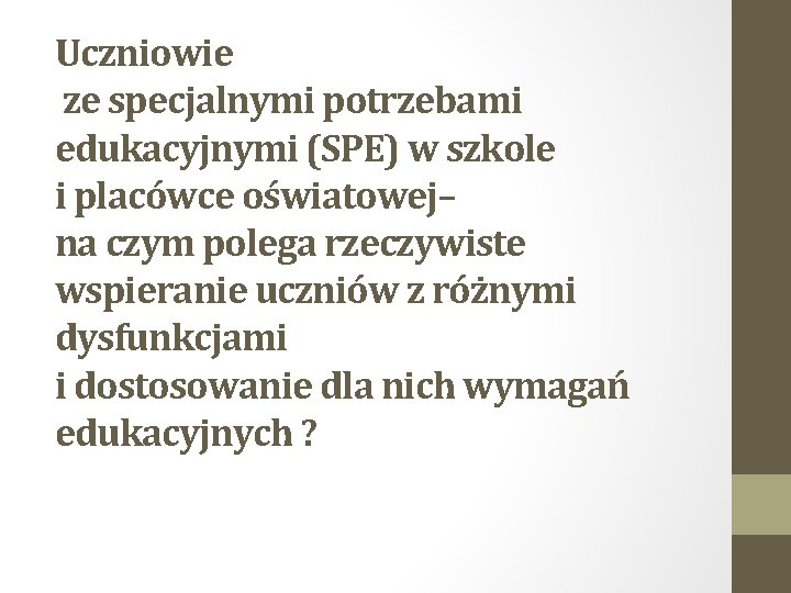 Uczniowie ze specjalnymi potrzebami edukacyjnymi (SPE) w szkole i placówce oświatowej– na czym polega