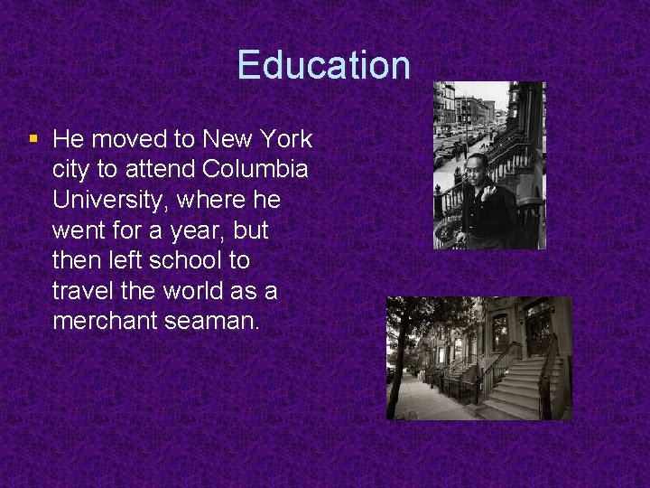 Education § He moved to New York city to attend Columbia University, where he