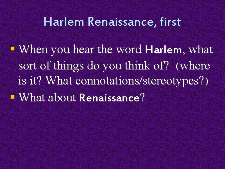 Harlem Renaissance, first § When you hear the word Harlem, what sort of things