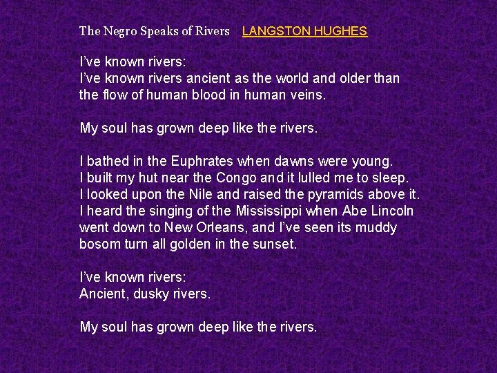 The Negro Speaks of Rivers LANGSTON HUGHES I’ve known rivers: I’ve known rivers ancient