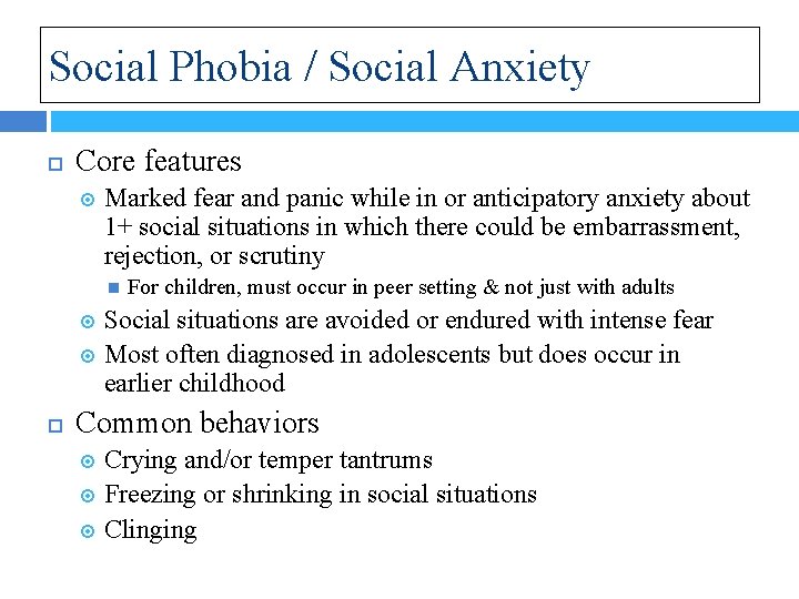 Social Phobia / Social Anxiety Core features Marked fear and panic while in or