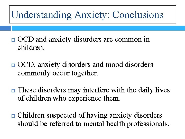 Understanding Anxiety: Conclusions OCD and anxiety disorders are common in children. OCD, anxiety disorders