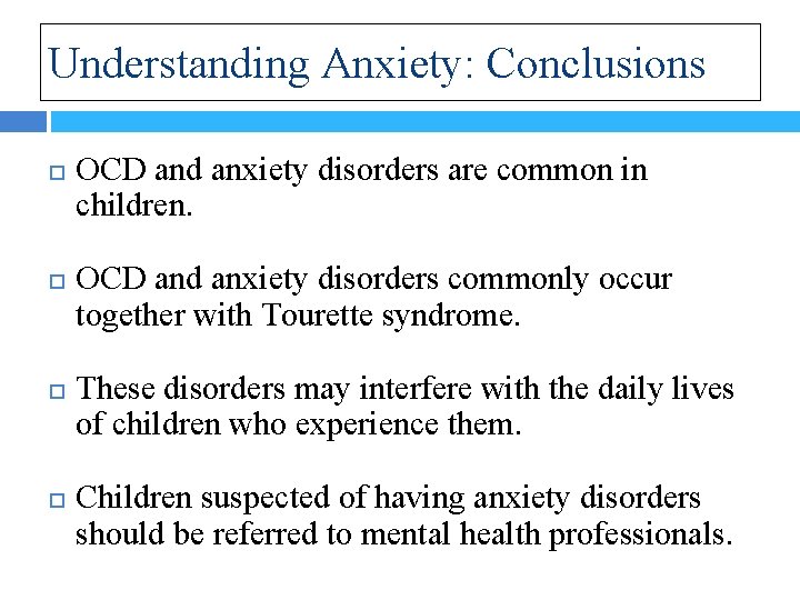 Understanding Anxiety: Conclusions OCD and anxiety disorders are common in children. OCD and anxiety