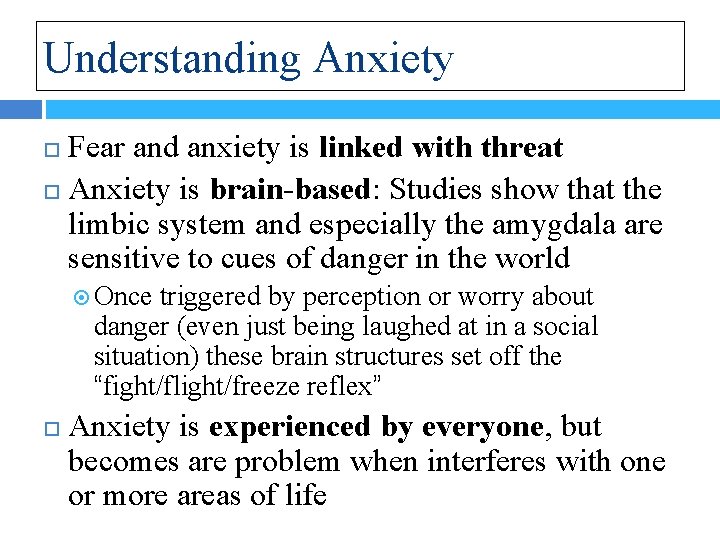 Understanding Anxiety Fear and anxiety is linked with threat Anxiety is brain-based: Studies show