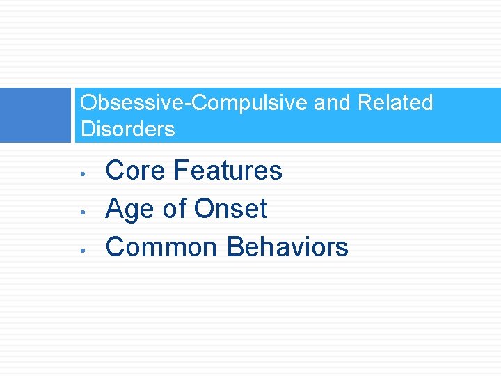 Obsessive-Compulsive and Related Disorders • • • Core Features Age of Onset Common Behaviors