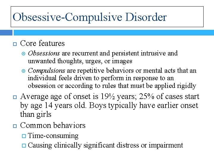 Obsessive-Compulsive Disorder Core features Obsessions are recurrent and persistent intrusive and unwanted thoughts, urges,