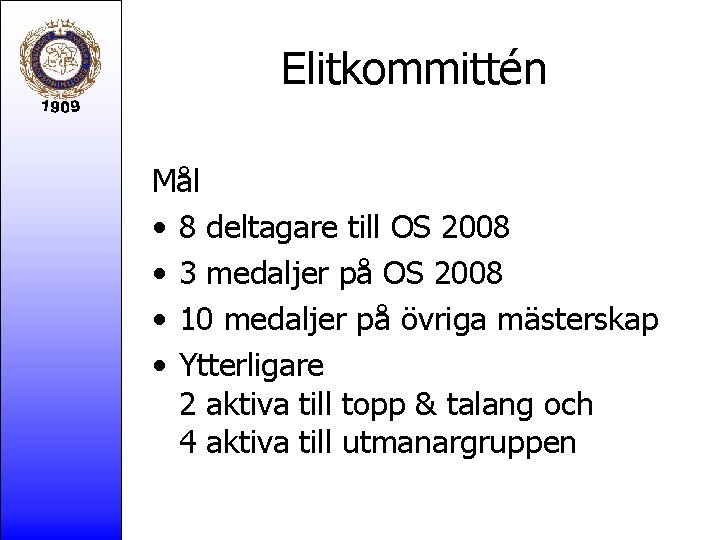 Elitkommittén Mål • 8 deltagare till OS 2008 • 3 medaljer på OS 2008