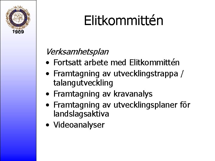 Elitkommittén Verksamhetsplan • Fortsatt arbete med Elitkommittén • Framtagning av utvecklingstrappa / talangutveckling •