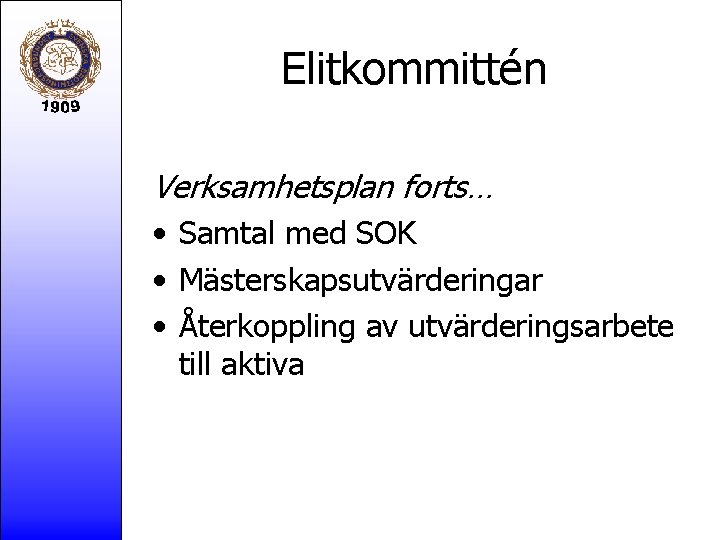 Elitkommittén Verksamhetsplan forts… • Samtal med SOK • Mästerskapsutvärderingar • Återkoppling av utvärderingsarbete till