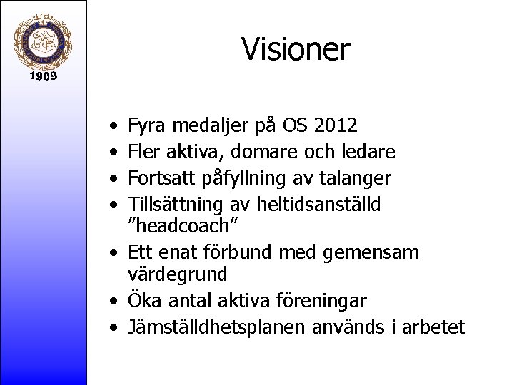 Visioner • • Fyra medaljer på OS 2012 Fler aktiva, domare och ledare Fortsatt