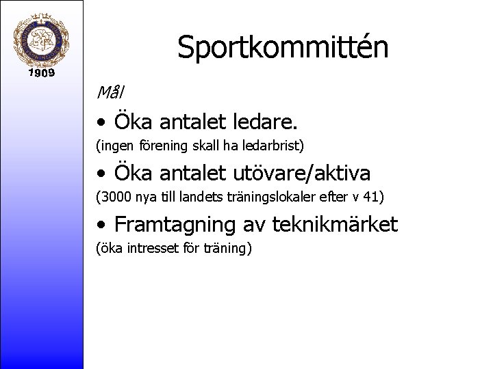 Sportkommittén Mål • Öka antalet ledare. (ingen förening skall ha ledarbrist) • Öka antalet