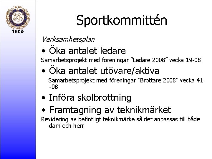 Sportkommittén Verksamhetsplan • Öka antalet ledare Samarbetsprojekt med föreningar ”Ledare 2008” vecka 19 -08