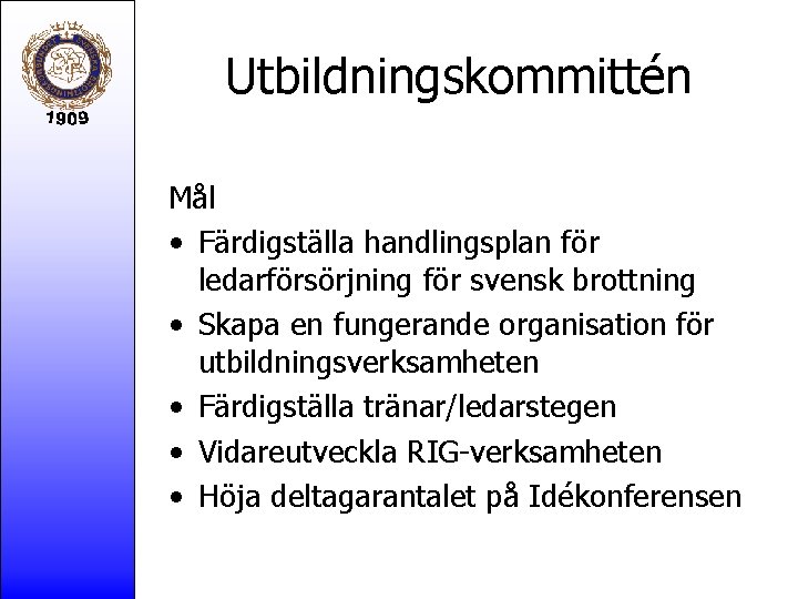Utbildningskommittén Mål • Färdigställa handlingsplan för ledarförsörjning för svensk brottning • Skapa en fungerande