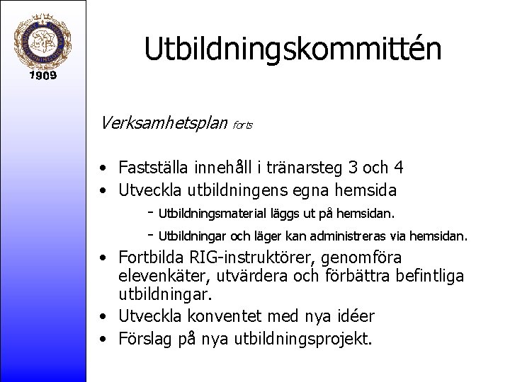 Utbildningskommittén Verksamhetsplan forts • Fastställa innehåll i tränarsteg 3 och 4 • Utveckla utbildningens