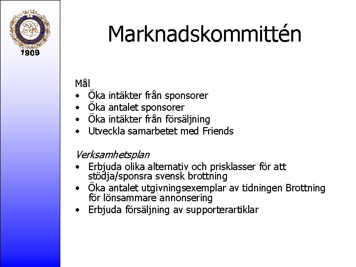 Marknadskommittén Mål • Öka intäkter från sponsorer • Öka antalet sponsorer • Öka intäkter