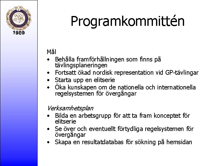 Programkommittén Mål • Behålla framförhållningen som finns på tävlingsplaneringen • Fortsatt ökad nordisk representation