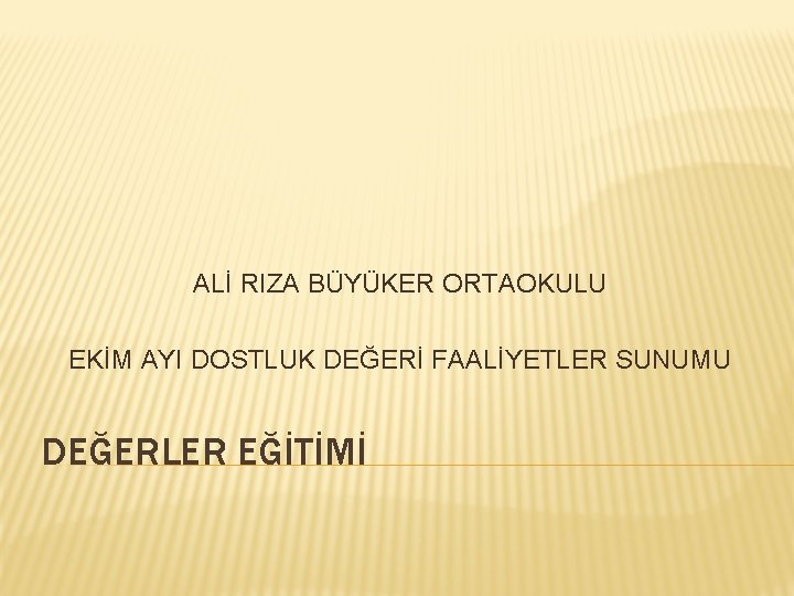 ALİ RIZA BÜYÜKER ORTAOKULU EKİM AYI DOSTLUK DEĞERİ FAALİYETLER SUNUMU DEĞERLER EĞİTİMİ 