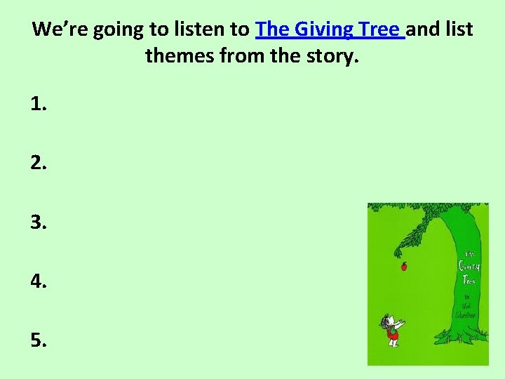We’re going to listen to The Giving Tree and list themes from the story.
