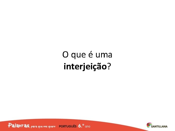 O que é uma interjeição? 