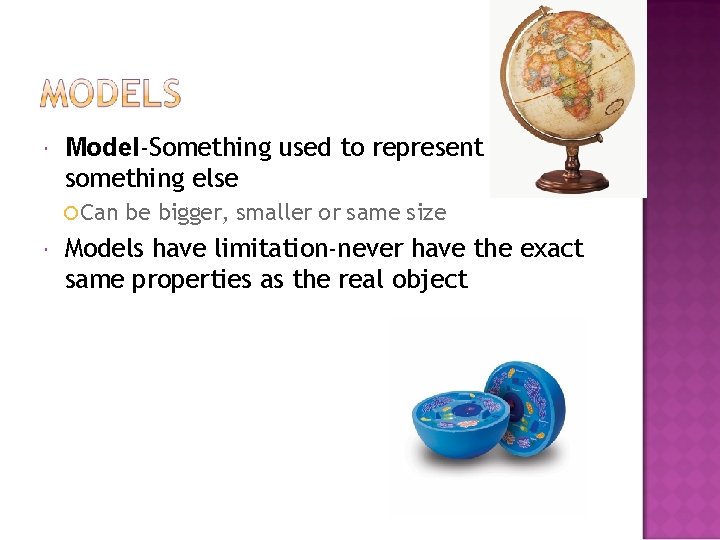  Model-Something used to represent something else ¡ Can be bigger, smaller or same