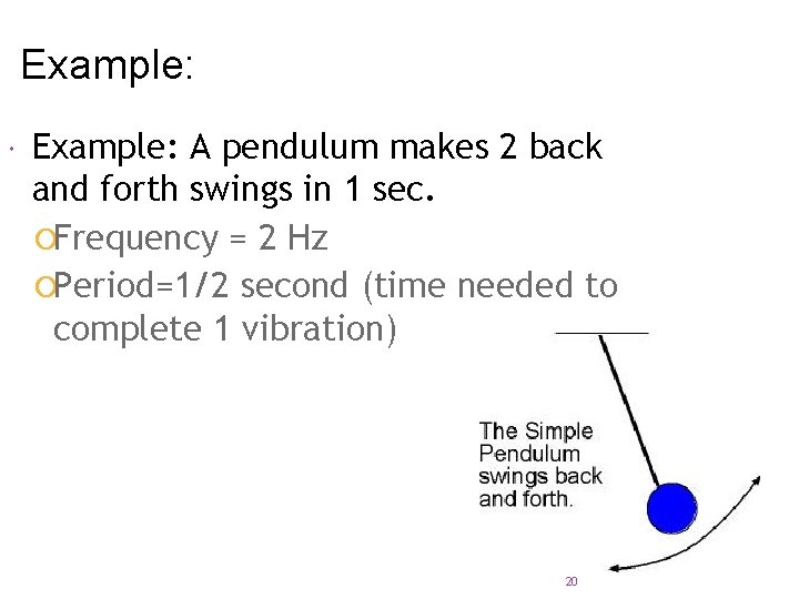 Example: A pendulum makes 2 back and forth swings in 1 sec. ¡Frequency =