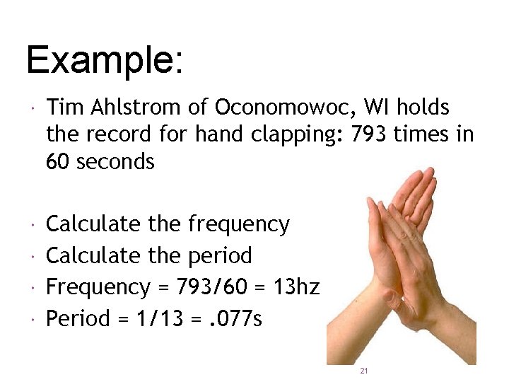 Example: Tim Ahlstrom of Oconomowoc, WI holds the record for hand clapping: 793 times