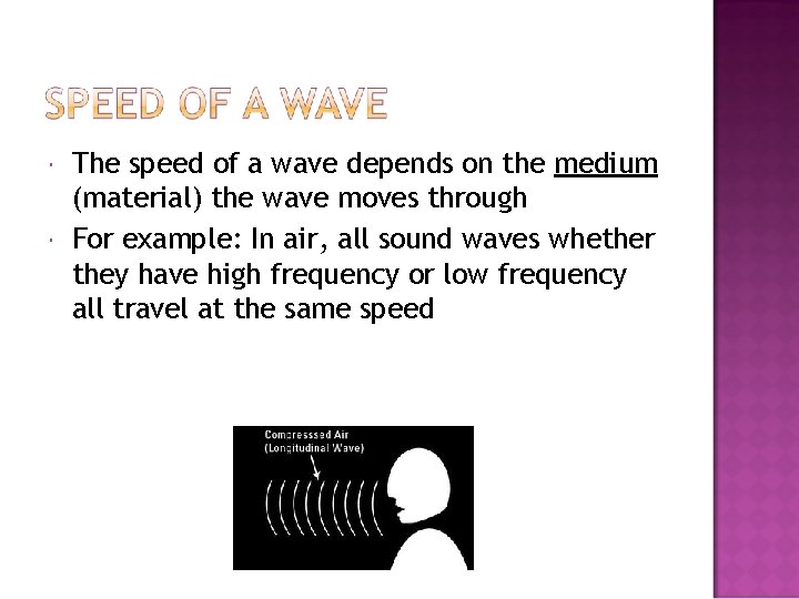  The speed of a wave depends on the medium (material) the wave moves