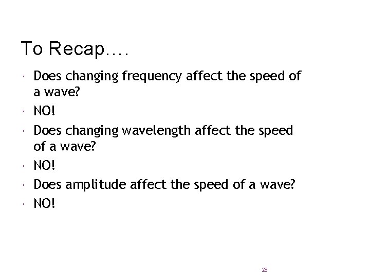 To Recap…. Does changing frequency affect the speed of a wave? NO! Does changing