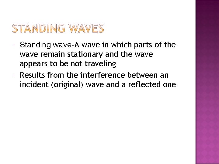  Standing wave-A wave in which parts of the wave remain stationary and the