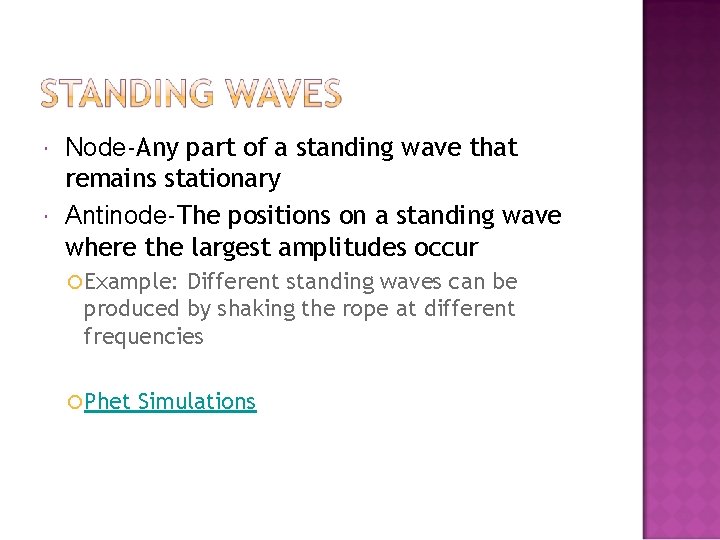  Node-Any part of a standing wave that remains stationary Antinode-The positions on a