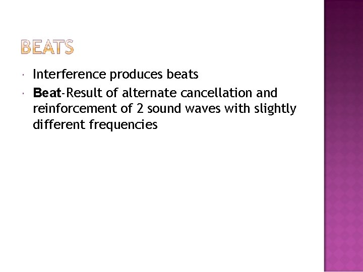  Interference produces beats Beat-Result of alternate cancellation and reinforcement of 2 sound waves