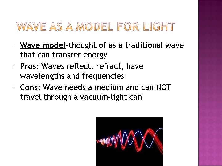  Wave model-thought of as a traditional wave that can transfer energy Pros: Waves