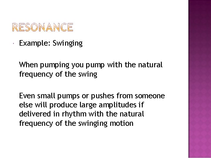  Example: Swinging When pumping you pump with the natural frequency of the swing