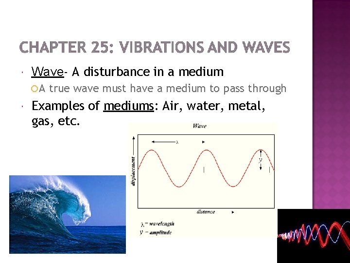  Wave- A disturbance in a medium ¡A true wave must have a medium