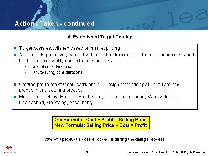 Actions Taken - continued 4. Established Target Costing Target costs established based on market