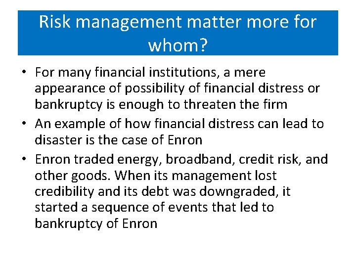 Risk management matter more for whom? • For many financial institutions, a mere appearance