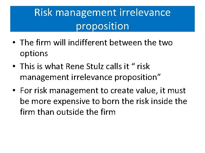 Risk management irrelevance proposition • The firm will indifferent between the two options •