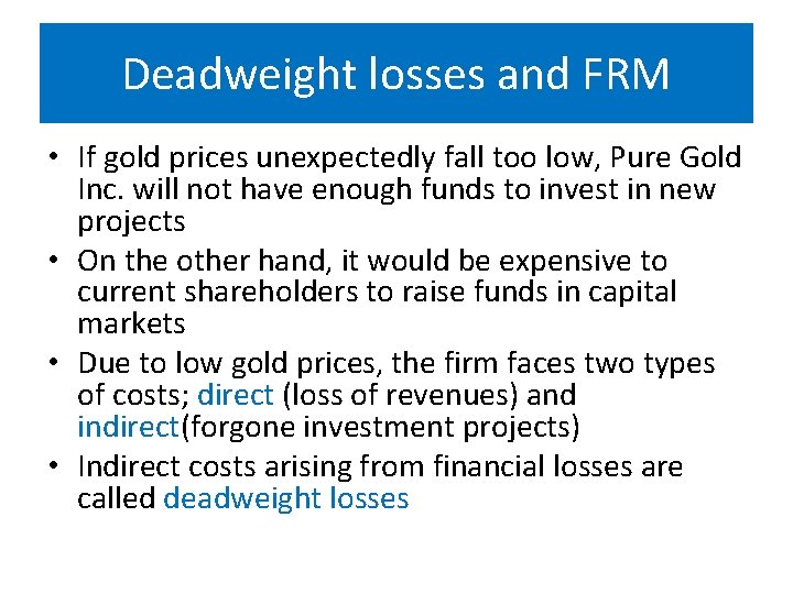 Deadweight losses and FRM • If gold prices unexpectedly fall too low, Pure Gold