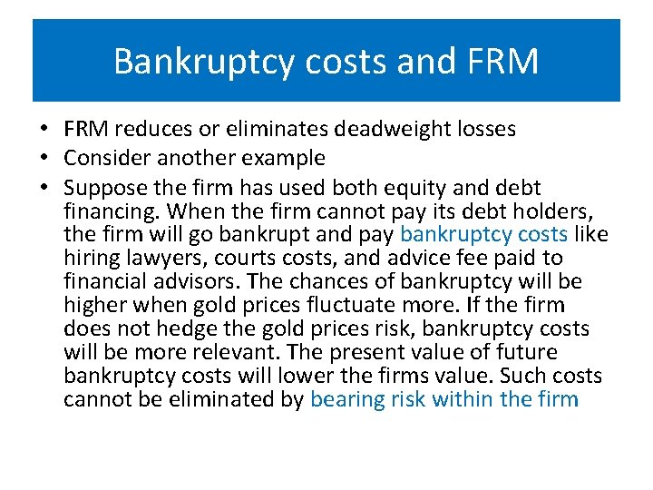 Bankruptcy costs and FRM • FRM reduces or eliminates deadweight losses • Consider another