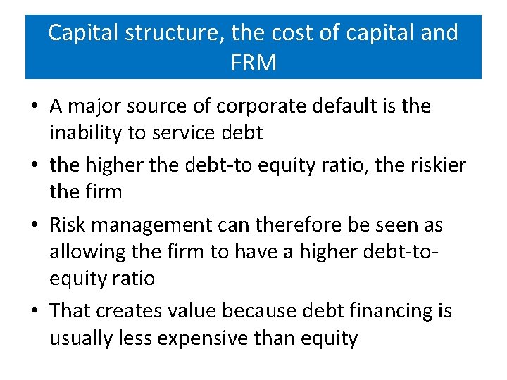 Capital structure, the cost of capital and FRM • A major source of corporate