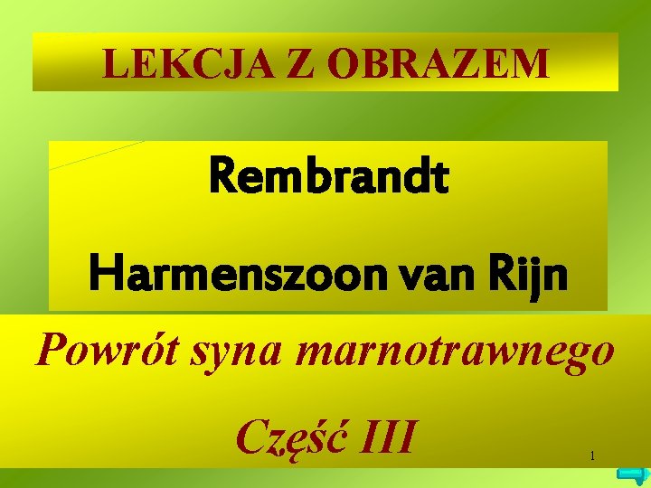 LEKCJA Z OBRAZEM Rembrandt Harmenszoon van Rijn Powrót syna marnotrawnego Część III 1 