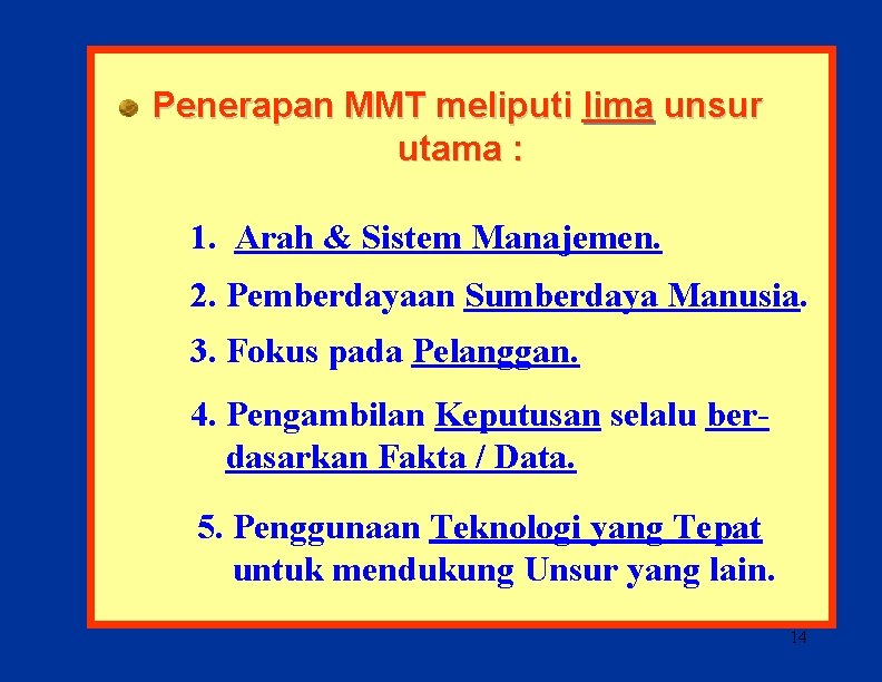 Penerapan MMT meliputi lima unsur utama : 1. Arah & Sistem Manajemen. 2. Pemberdayaan