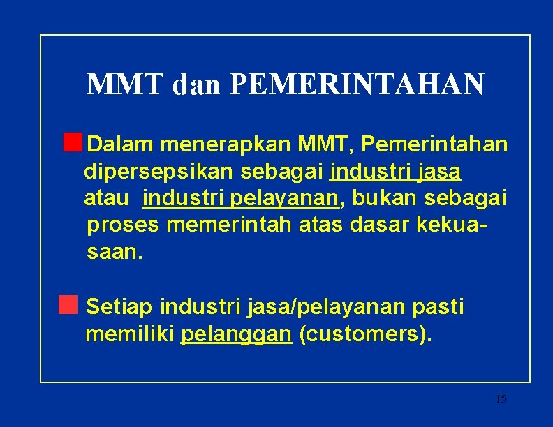MMT dan PEMERINTAHAN Dalam menerapkan MMT, Pemerintahan dipersepsikan sebagai industri jasa atau industri pelayanan,