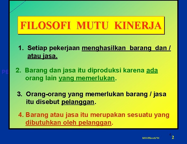 FILOSOFI MUTU KINERJA PENGEMBA 1. Setiap pekerjaan menghasilkan barang dan / atau jasa. 2.