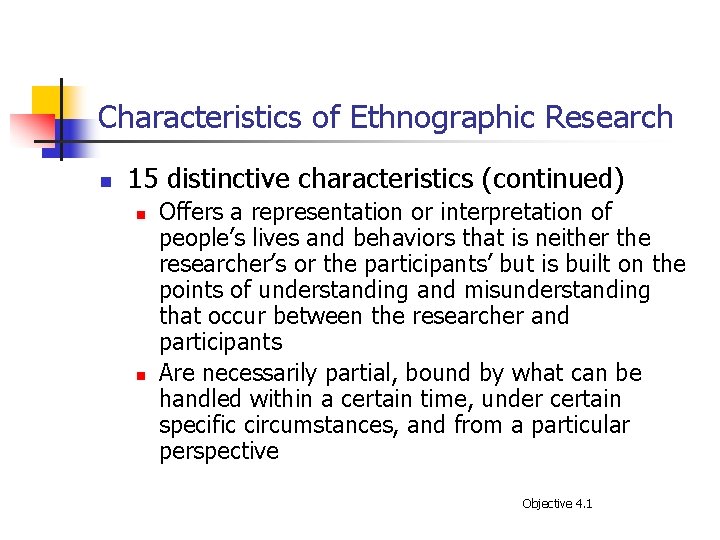 Characteristics of Ethnographic Research n 15 distinctive characteristics (continued) n n Offers a representation