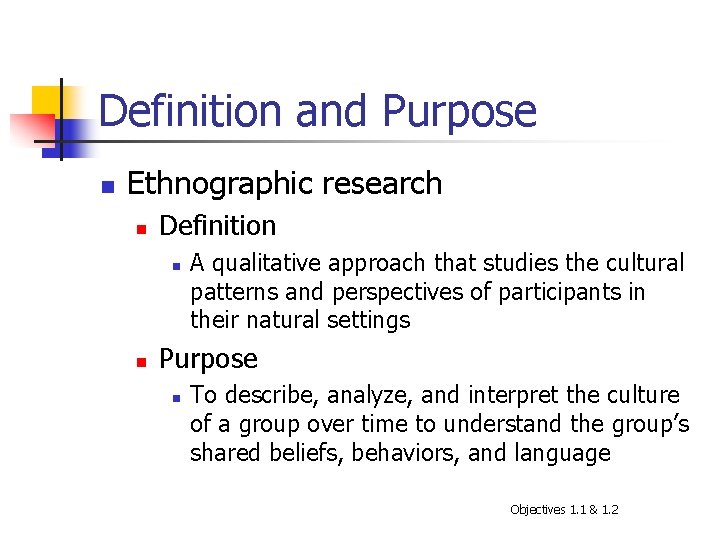 Definition and Purpose n Ethnographic research n Definition n n A qualitative approach that