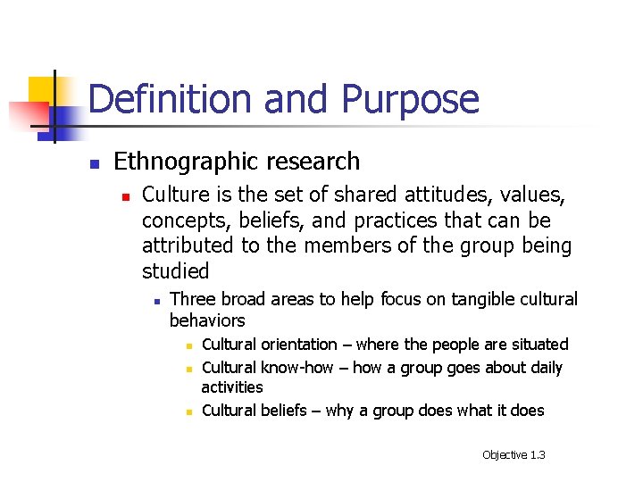 Definition and Purpose n Ethnographic research n Culture is the set of shared attitudes,