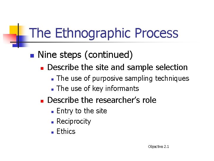 The Ethnographic Process n Nine steps (continued) n Describe the site and sample selection